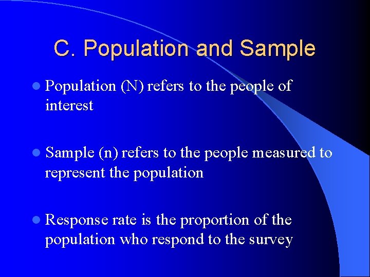 C. Population and Sample l Population (N) refers to the people of interest l