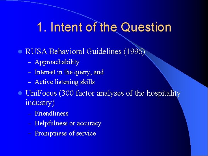 1. Intent of the Question l RUSA Behavioral Guidelines (1996) – Approachability – Interest