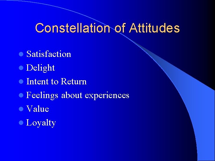 Constellation of Attitudes l Satisfaction l Delight l Intent to Return l Feelings about