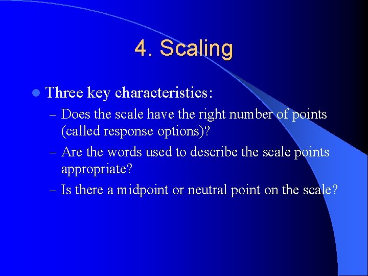 4. Scaling l Three key characteristics: – Does the scale have the right number
