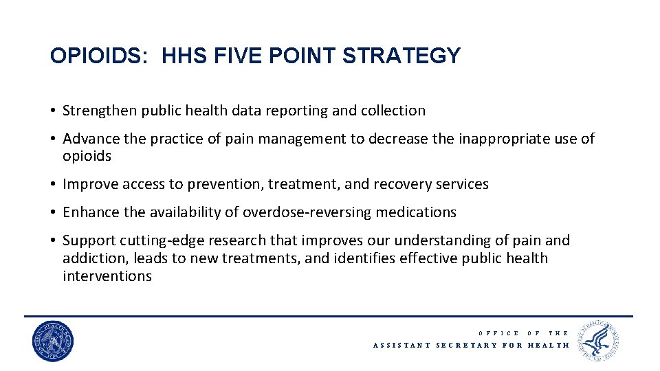 OPIOIDS: HHS FIVE POINT STRATEGY • Strengthen public health data reporting and collection •