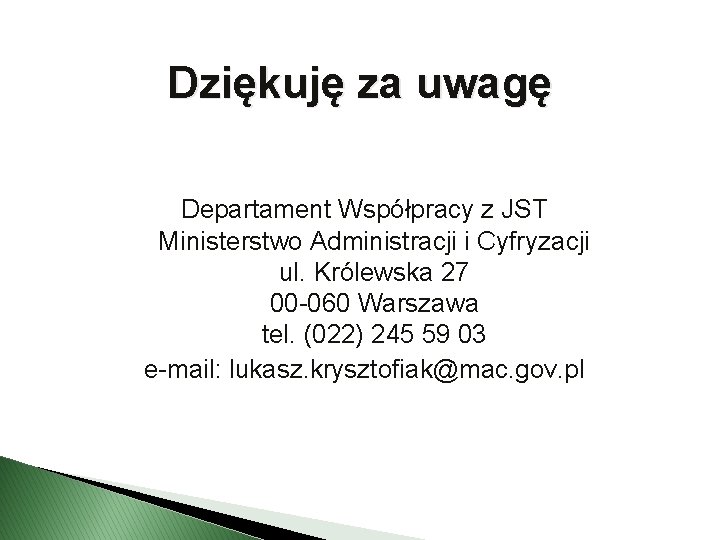 Dziękuję za uwagę Departament Współpracy z JST Ministerstwo Administracji i Cyfryzacji ul. Królewska 27