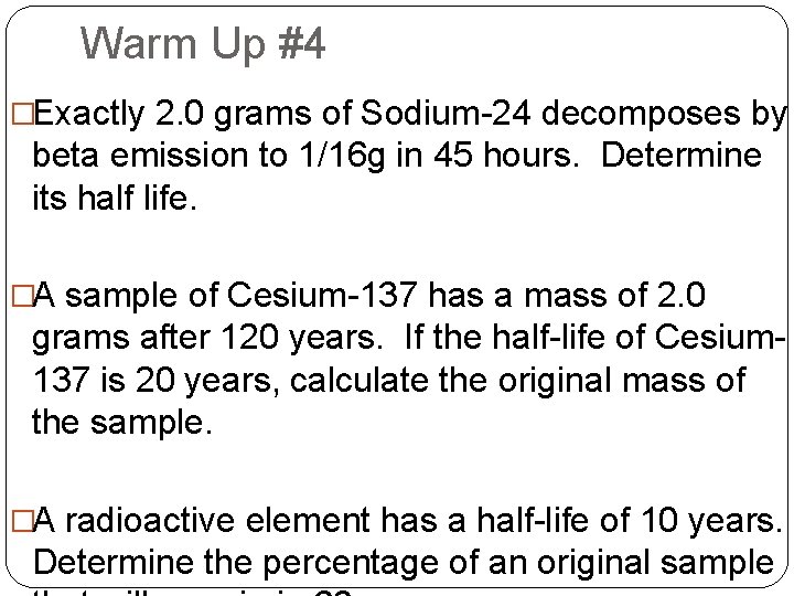 Warm Up #4 �Exactly 2. 0 grams of Sodium-24 decomposes by beta emission to