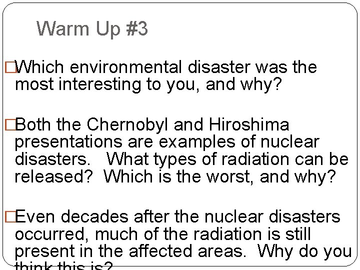 Warm Up #3 �Which environmental disaster was the most interesting to you, and why?