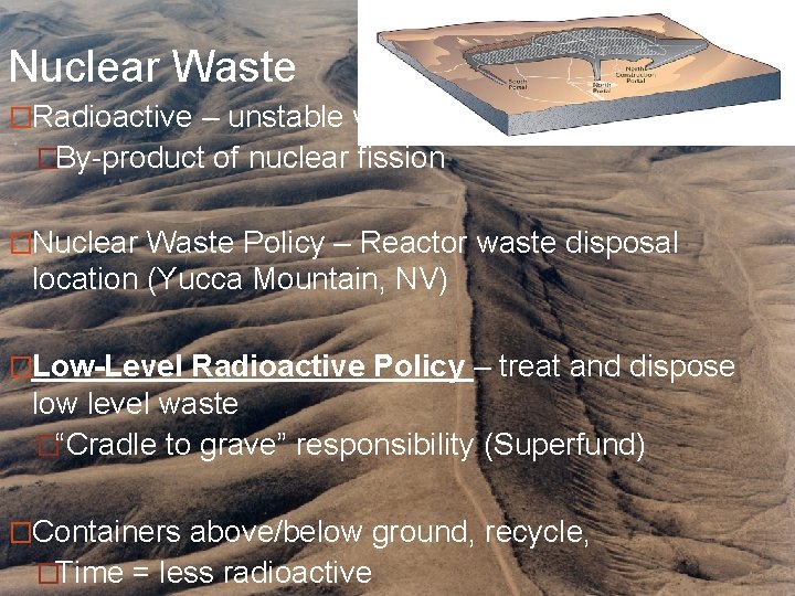 Nuclear Waste �Radioactive – unstable waste �By-product of nuclear fission �Nuclear Waste Policy –