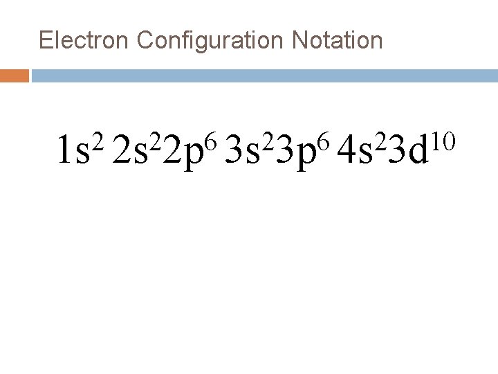Electron Configuration Notation 2 2 6 2 10 1 s 2 s 2 p Electron Configuration Notation 2 2 6 2 10 1 s 2 s 2 p