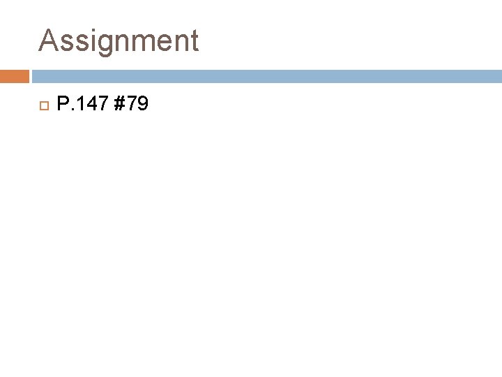 Assignment P. 147 #79 Assignment P. 147 #79