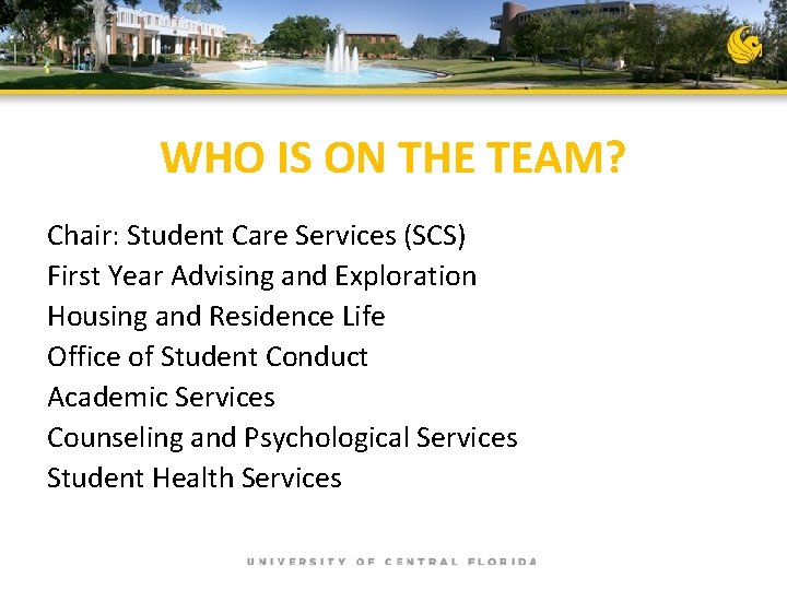 WHO IS ON THE TEAM? Chair: Student Care Services (SCS) First Year Advising and