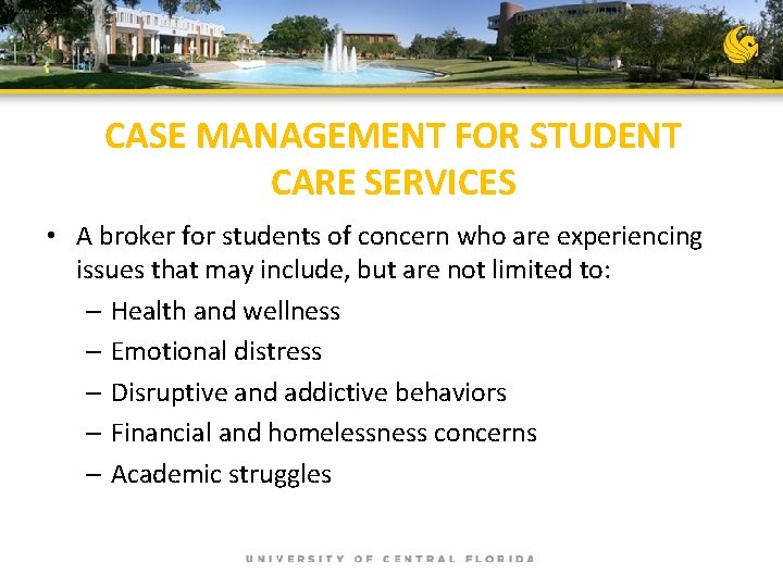 CASE MANAGEMENT FOR STUDENT CARE SERVICES • A broker for students of concern who