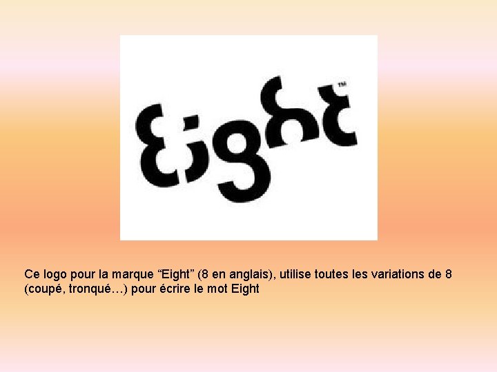 Ce logo pour la marque “Eight” (8 en anglais), utilise toutes les variations de