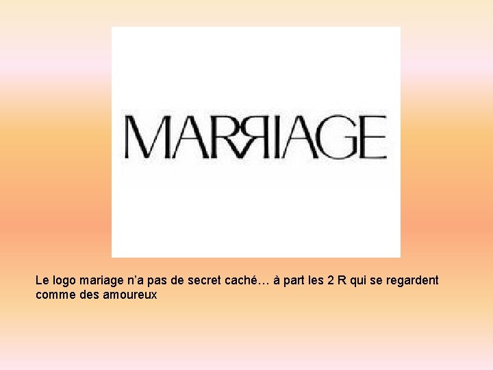 Le logo mariage n’a pas de secret caché… à part les 2 R qui