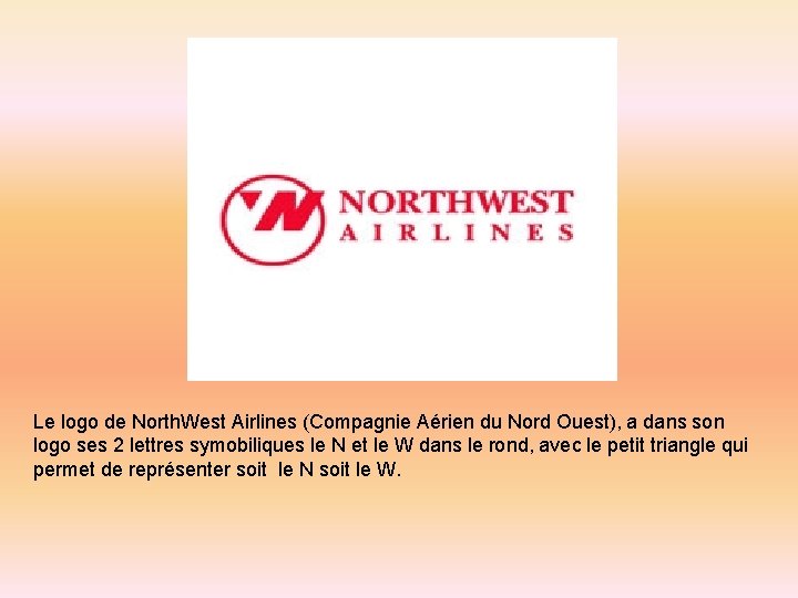 Le logo de North. West Airlines (Compagnie Aérien du Nord Ouest), a dans son