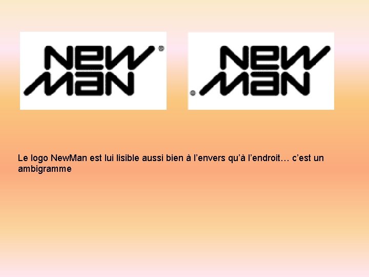 Le logo New. Man est lui lisible aussi bien à l’envers qu’à l’endroit… c’est