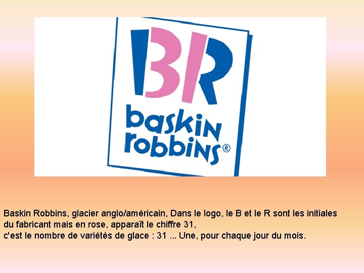 Baskin Robbins, glacier anglo/américain, Dans le logo, le B et le R sont les