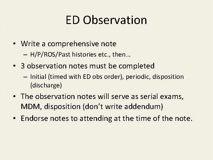ED Observation • Write a comprehensive note – H/P/ROS/Past histories etc. , then… •