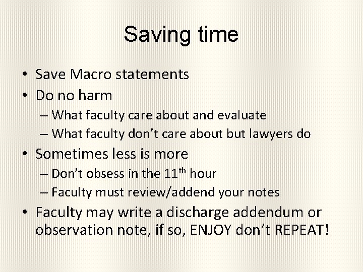 Saving time • Save Macro statements • Do no harm – What faculty care