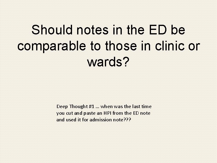 Should notes in the ED be comparable to those in clinic or wards? Deep