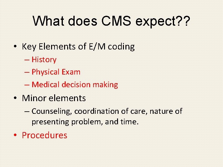 What does CMS expect? ? • Key Elements of E/M coding – History –