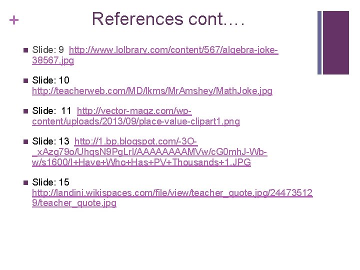 References cont…. + n Slide: 9 http: //www. lolbrary. com/content/567/algebra-joke 38567. jpg n Slide: References cont…. + n Slide: 9 http: //www. lolbrary. com/content/567/algebra-joke 38567. jpg n Slide: