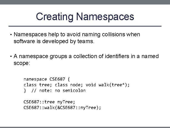 Creating Namespaces • Namespaces help to avoid naming collisions when software is developed by