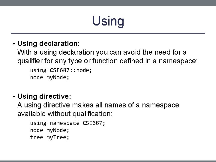Using • Using declaration: With a using declaration you can avoid the need for