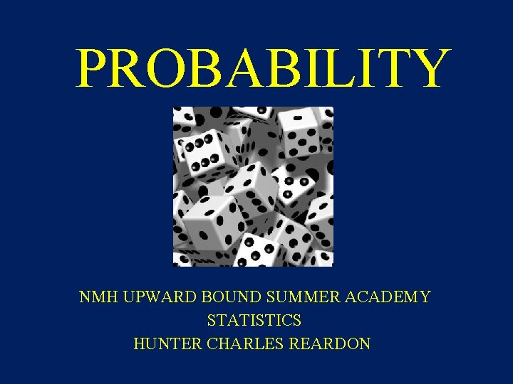 PROBABILITY NMH UPWARD BOUND SUMMER ACADEMY STATISTICS HUNTER CHARLES REARDON 