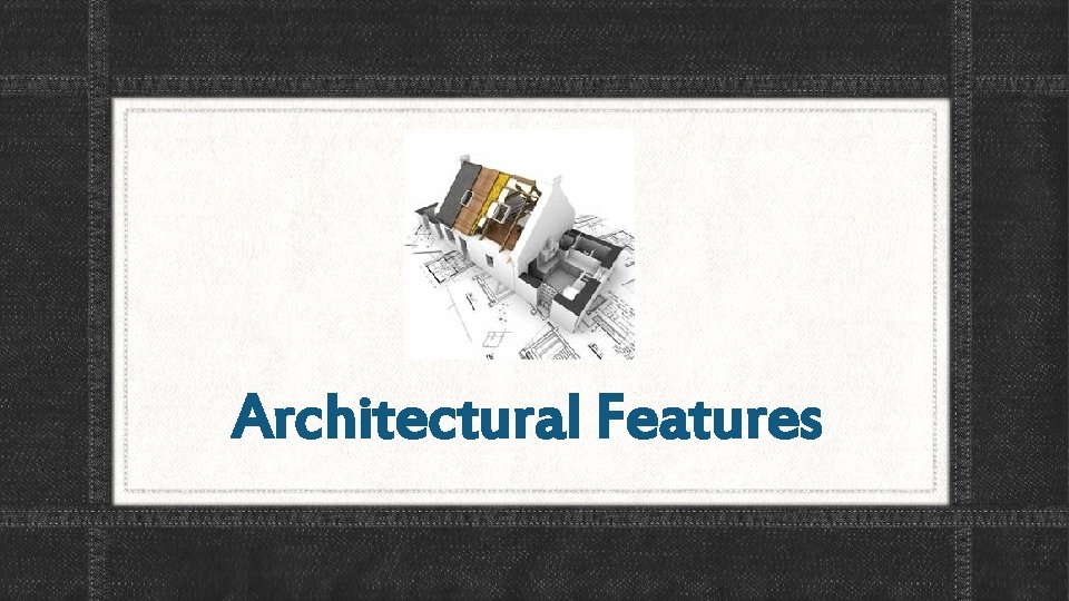 Architectural Features 
