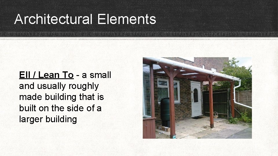 Architectural Elements Ell / Lean To - a small and usually roughly made building