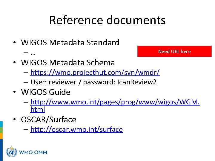 Reference documents • WIGOS Metadata Standard –… Need URL here • WIGOS Metadata Schema