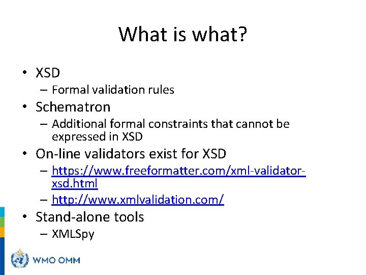 What is what? • XSD – Formal validation rules • Schematron – Additional formal