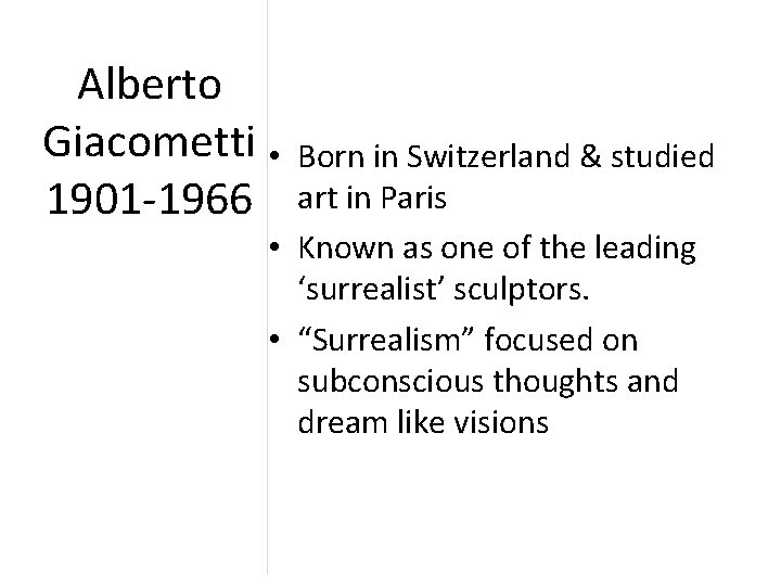 Alberto Giacometti • 1901 -1966 Born in Switzerland & studied art in Paris •