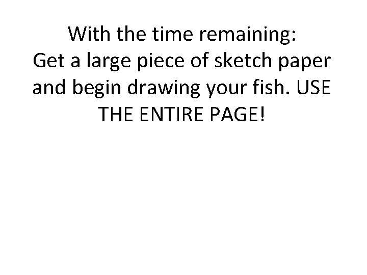 With the time remaining: Get a large piece of sketch paper and begin drawing
