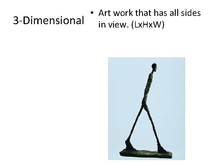 3 -Dimensional • Art work that has all sides in view. (Lx. Hx. W)