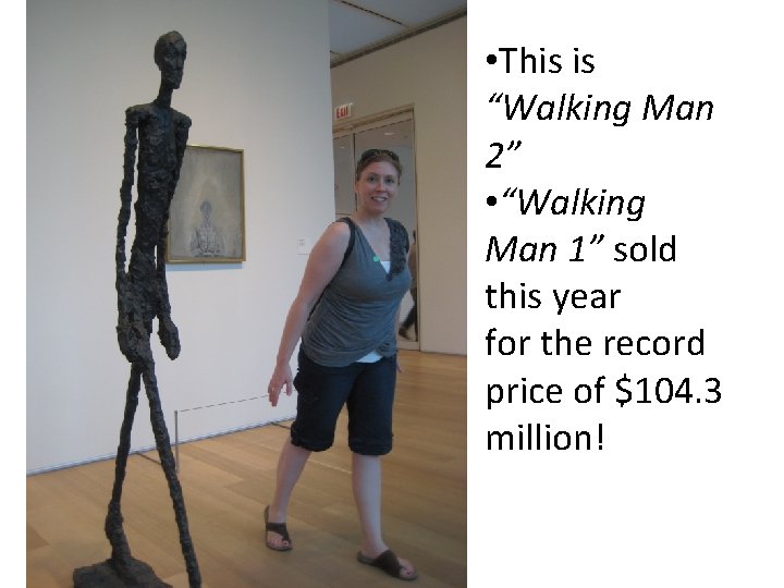  • This is “Walking Man 2” • “Walking Man 1” sold this year