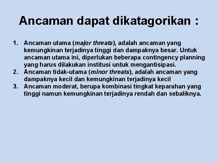 Ancaman dapat dikatagorikan : 1. Ancaman utama (major threats), adalah ancaman yang kemungkinan terjadinya