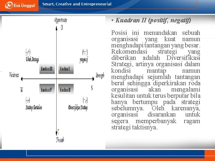  • Kuadran II (positif, negatif) Posisi ini menandakan sebuah organisasi yang kuat namun