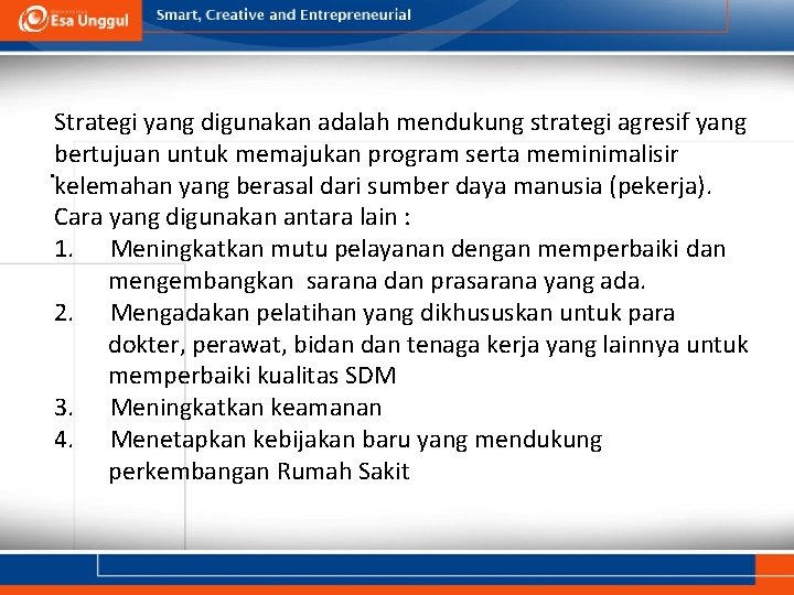 Strategi yang digunakan adalah mendukung strategi agresif yang bertujuan untuk memajukan program serta meminimalisir.