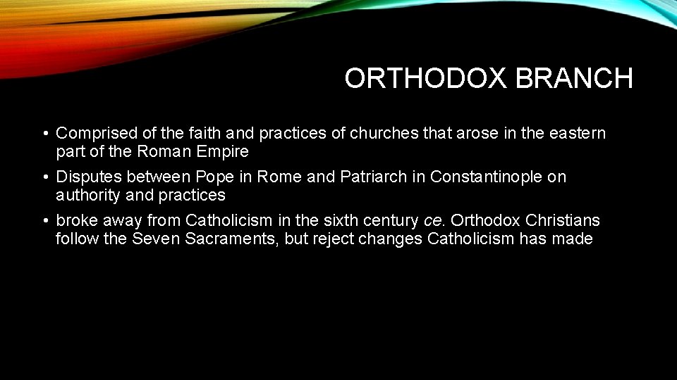 ORTHODOX BRANCH • Comprised of the faith and practices of churches that arose in