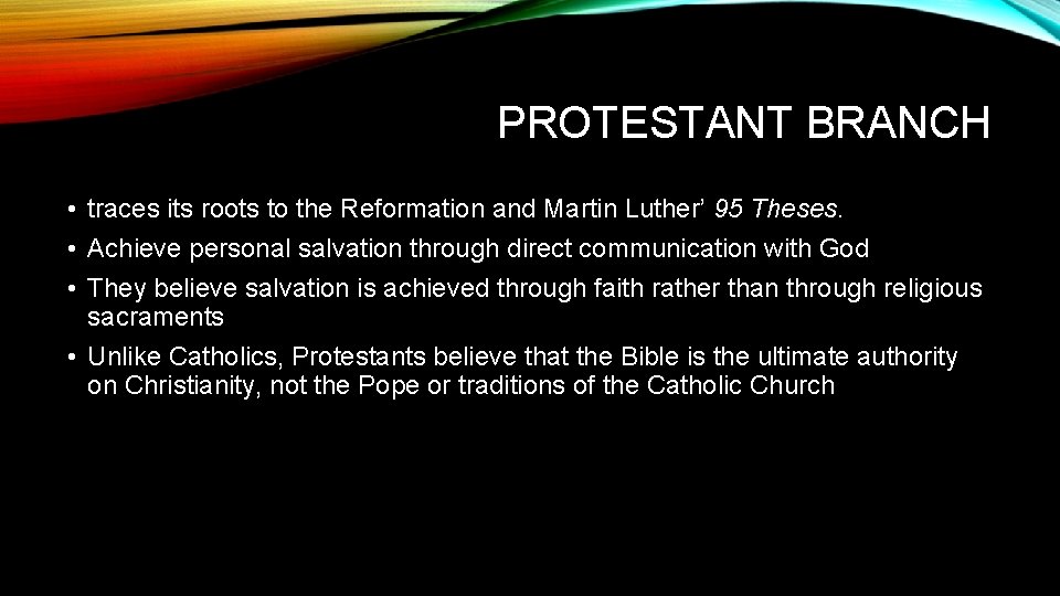 PROTESTANT BRANCH • traces its roots to the Reformation and Martin Luther’ 95 Theses.