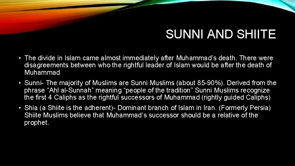 SUNNI AND SHIITE • The divide in Islam came almost immediately after Muhammad’s death.