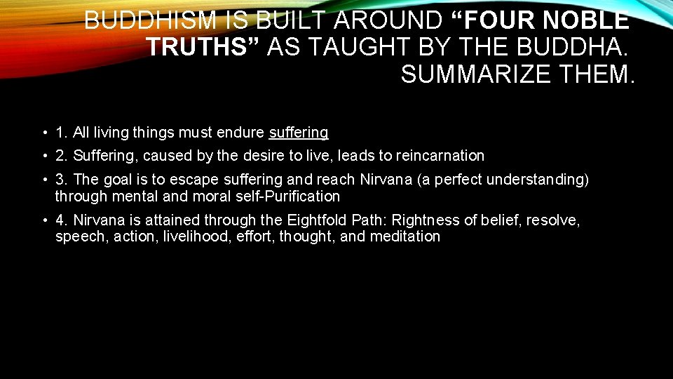 BUDDHISM IS BUILT AROUND “FOUR NOBLE TRUTHS” AS TAUGHT BY THE BUDDHA. SUMMARIZE THEM.