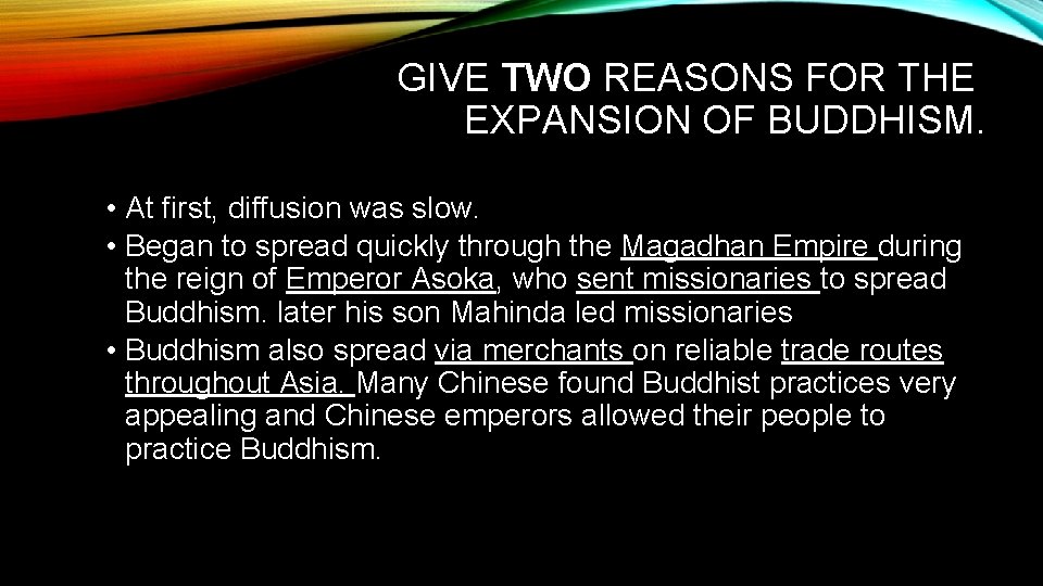 GIVE TWO REASONS FOR THE EXPANSION OF BUDDHISM. • At first, diffusion was slow.