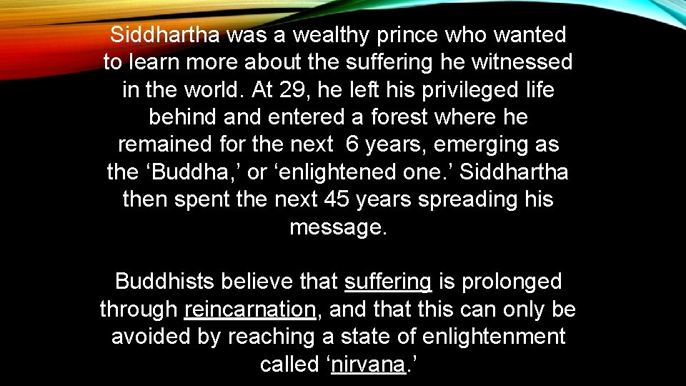 Siddhartha was a wealthy prince who wanted to learn more about the suffering he