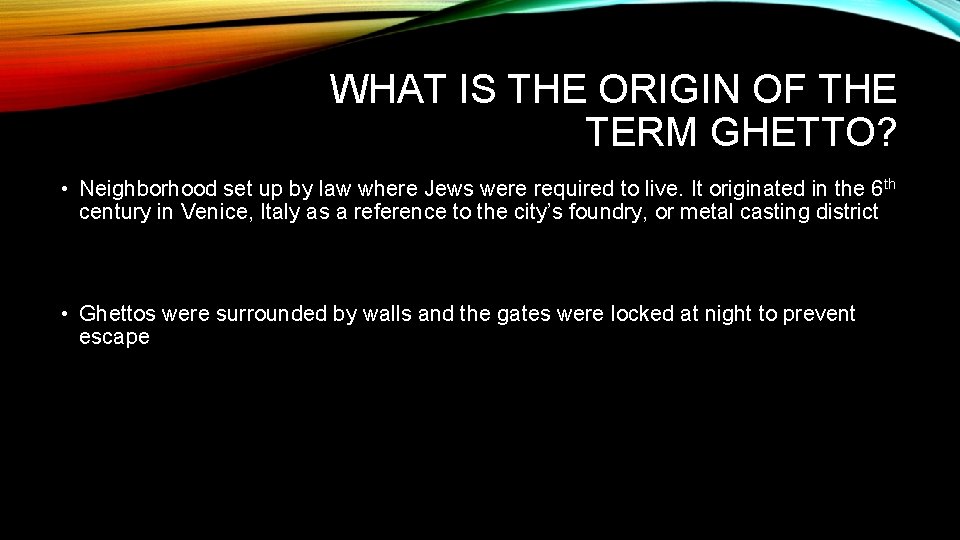 WHAT IS THE ORIGIN OF THE TERM GHETTO? • Neighborhood set up by law