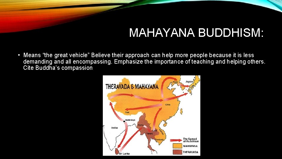 MAHAYANA BUDDHISM: • Means “the great vehicle” Believe their approach can help more people