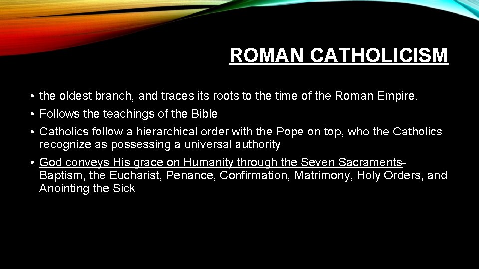 ROMAN CATHOLICISM • the oldest branch, and traces its roots to the time of
