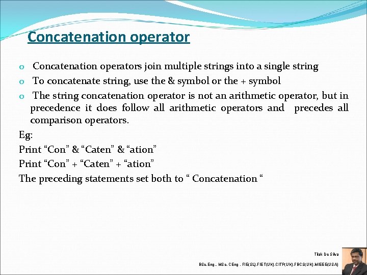 Concatenation operator o Concatenation operators join multiple strings into a single string o To