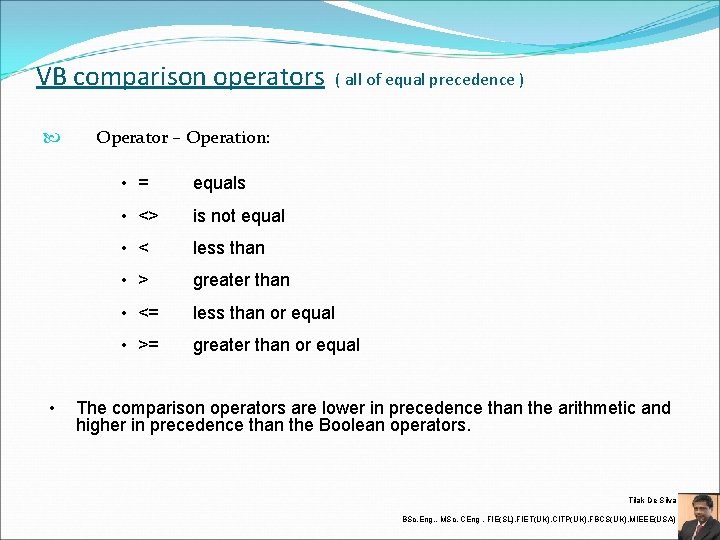 VB comparison operators • ( all of equal precedence ) Operator – Operation: •