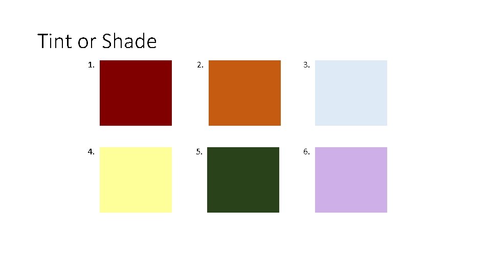 Tint or Shade 1. 2. 3. 4. 5. 6. 