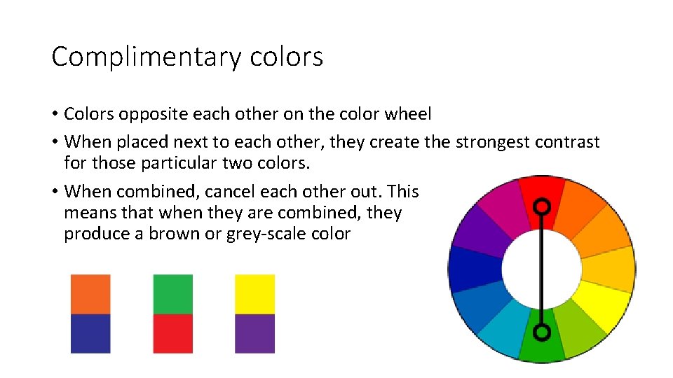Complimentary colors • Colors opposite each other on the color wheel • When placed